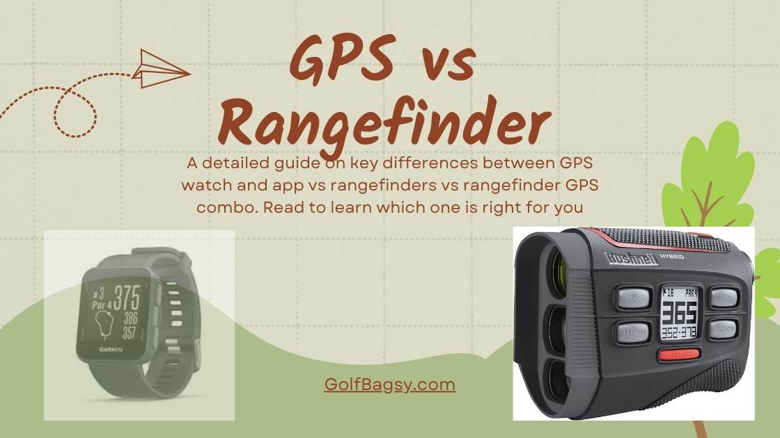 GPS vs Rangefinder Which One is Better? GolfBagsy